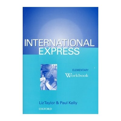 International Express elementary Workbook - Taylor Liz, Kelly Paul – Hledejceny.cz