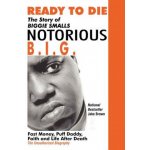 Ready to Die: The Story of Biggie Smalls--Notorious B.I.G.: Fast Money, Puff Daddy, Faith and Life After Death Brown JakePaperback – Hledejceny.cz