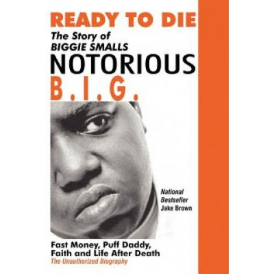 Ready to Die: The Story of Biggie Smalls--Notorious B.I.G.: Fast Money, Puff Daddy, Faith and Life After Death Brown JakePaperback – Zboží Mobilmania