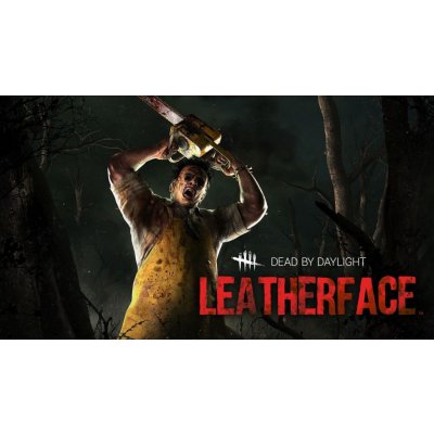 Dead by Daylight - Leatherface – Hledejceny.cz