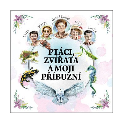 Durrell, Gerald - Ptáci, zvířata a moji příbuzní – Hledejceny.cz