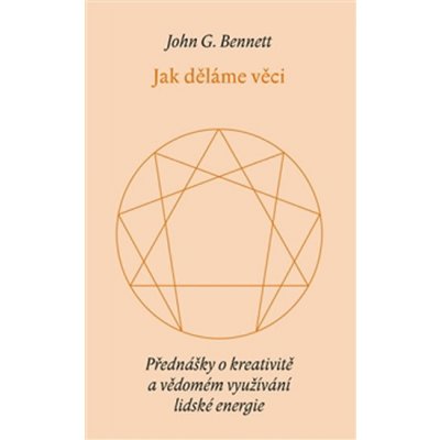 Jak děláme věci. Přednášky o kreativitě a vědomém využívání lidské energie - John Bennet - Malvern