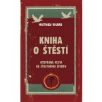 Kniha o štěstí - Otevřená cesta ke šťastnému životu - Ricard Matthieu