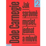 Jak správně myslet, jednat a mluvit 2 - Dale Carnegie – Hledejceny.cz