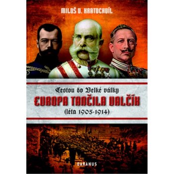 Evropa tančila valčík. Cestou do velké války léta 1905-1914 Miloš Václav Kratochvíl Daranus