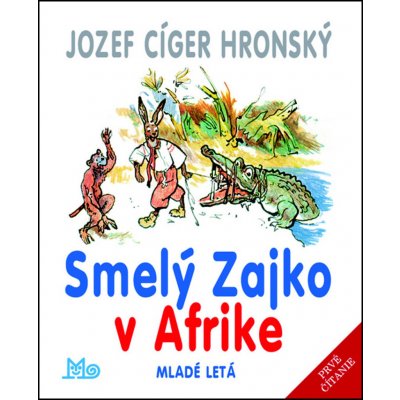 Smelý Zajko v Afrike - Jozef Cíger Hronský, Jaroslav Vodrážka ilustrátor – Hledejceny.cz