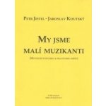 Jistel Petr, Koutský Jaroslav - My jsme malí muzikanti - metodika