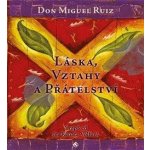 Láska, vztahy a přátelství - Miguel Ruiz Don – Hledejceny.cz