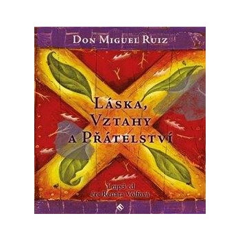 Láska, vztahy a přátelství - Miguel Ruiz Don