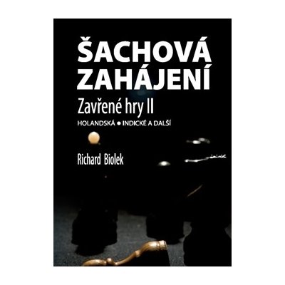 Šachová zahájení – Zavřené hry II - Richard Biolek – Zbozi.Blesk.cz