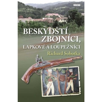 Beskydští zbojníci, lapkové a loupežníci - Richard Sobotka – Hledejceny.cz