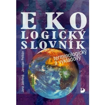 Ekologický slovník - terminologický a výkladový - Jana Jakrlová, Jaroslav Pelikán