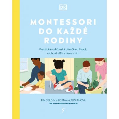 Montessori do každé rodiny - Praktická rodičovská příručka o životě, výchově dětí a lásce k nim - Lorna McGrathová