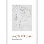 Cesty k neskrytosti Ladislav Benyovszky – Hledejceny.cz