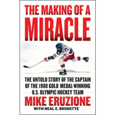 The Making of a Miracle: The Untold Story of the Captain of the 1980 Gold Medal-Winning U.S. Olympic Hockey Team – Hledejceny.cz