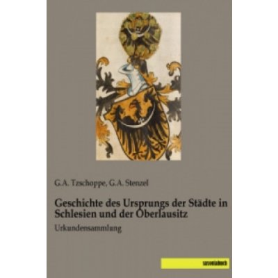 Geschichte des Ursprungs der Städte in Schlesien und der Oberlausitz