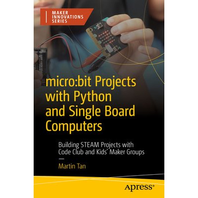 Micro: Bit Projects with Python and Single Board Computers: Building Steam Projects with Code Club and Kids' Maker Groups Tan MartinPaperback