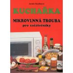 Kuchařka Mikrovlnná trouba pro začátečníky - Mandžuková Jarmila – Hledejceny.cz