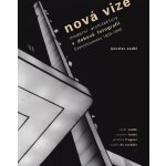 Nová vize -- Avantgardní architektura v avantgardní fotografii: Československo 1918-1938 - Jaroslav Anděl – Hledejceny.cz