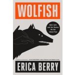 Wolfish: Wolf, Self, and the Stories We Tell about Fear Berry EricaPevná vazba – Hledejceny.cz