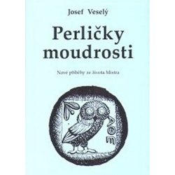 Perličky moudrosti -- Nové příběhy ze života Mistra - Veselý Josef