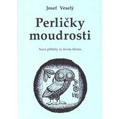 Perličky moudrosti -- Nové příběhy ze života Mistra - Veselý Josef – Hledejceny.cz