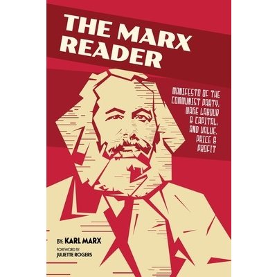 The Marx Reader: Manifesto of the Communist Party; Wage Labour & Capital; and Value, Price & Profit Marx KarlPaperback – Hledejceny.cz