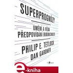 Superprognózy. Umění a věda předpovídání budoucnosti - Philip E. Tetlock, Dan Gardner – Hledejceny.cz