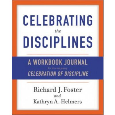 Celebrating the Disciplines (Richard J. Foster, Kathryn A. Yanni)(Brožovaná) – Hledejceny.cz