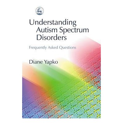 Understanding Autism Spectrum Disorders: Frequently Asked Questions Yapko DianePaperback – Zbozi.Blesk.cz