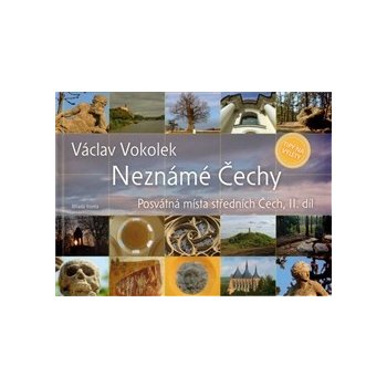 Neznámé Čechy - Posvátná místa středních Čech - II. díl: Posvátná místa Stredních Cech, II. díl - Vokolek Václav