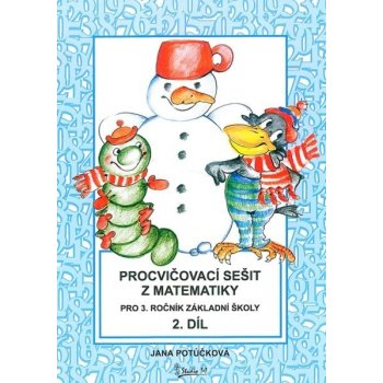 Procvičovací sešit z matematiky pro 3. třídu 2. díl - Procvičovací sešit ZŠ - Jana Potůčková