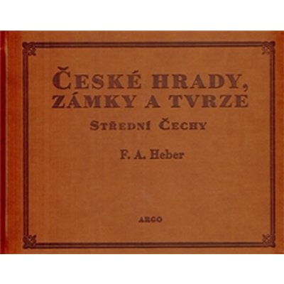 České hrady, zámky a tvrze IV. Střední Čechy Franz Alexander Heber