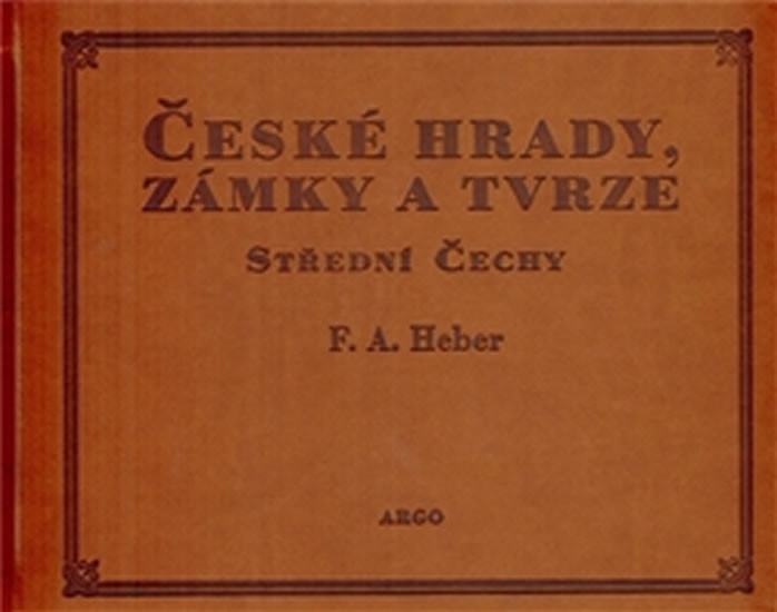 České hrady, zámky a tvrze IV. Střední Čechy Franz Alexander Heber