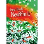 Nevěřím Ti - Dana Hlavatá – Hledejceny.cz