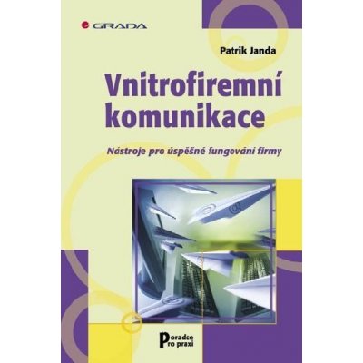 Janda Patrik - Vnitrofiremní komunikace -- Nástroje pro úspěšné fungování firmy – Hledejceny.cz