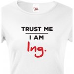 Tričko Trust me I am Ing bílá – Sleviste.cz