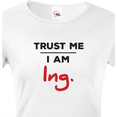 Tričko Trust me I am Ing bílá – Sleviste.cz