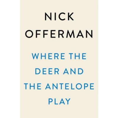 Where the Deer and the Antelope Play: The Pastoral Observations of One Ignorant American Who Loves to Walk Outside Offerman NickPevná vazba