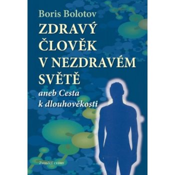 Zdraví člověk v nezdravém světě - Boris Bolotov