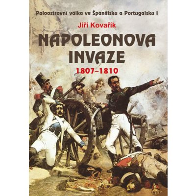 Napoleonova invaze 1807-1810 - Kovařík Jiří