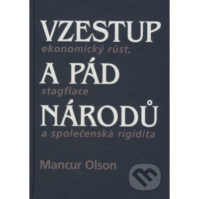 Vzestup a pád národů: Ekonomický růst, stagflace a společenská rigidita - Mancur Olson