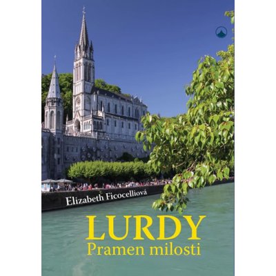 Lurdy - Pramen milosti - Ficocelliová Elizabeth – Hledejceny.cz