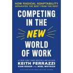 Competing in the New World of Work: How Radical Adaptability Separates the Best from the Rest Ferrazzi KeithPevná vazba – Hledejceny.cz