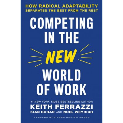 Competing in the New World of Work: How Radical Adaptability Separates the Best from the Rest Ferrazzi KeithPevná vazba – Hledejceny.cz