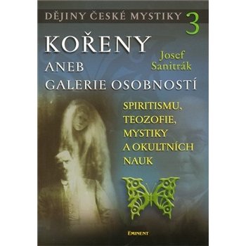 Dějiny české mystiky 3 - Kořeny aneb galerie osobností: Kořeny aneb galerie osobností - Sanitrák Josef