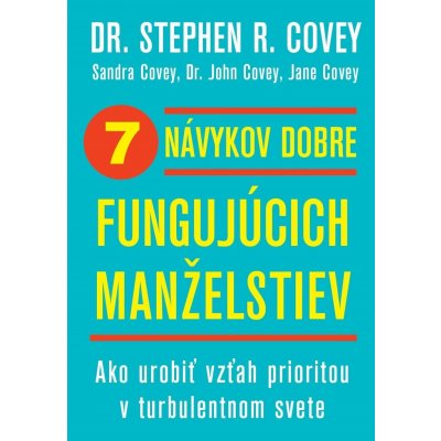 7 návykov dobre fungujúcich manželstiev - Stephen R. Covey, Sandra Covey, John Covey, Jane Covey – Zboží Mobilmania