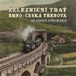 Černý, Karel; Jeschke, Roman; Navrátil, Martin - Železniční trať Brno – Česká Třebová na starých pohlednicích – Zboží Mobilmania