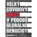 Velký covidový reset v podobě globální genocidy - Jan Žižka – Hledejceny.cz