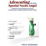 Advocating for your Special Needs Angel: A Mother and Special Education Advocate's Practical Guide to Helping Children Find Their Wings (Valerie Aprahamian)(Brožovaná) – Zboží Dáma